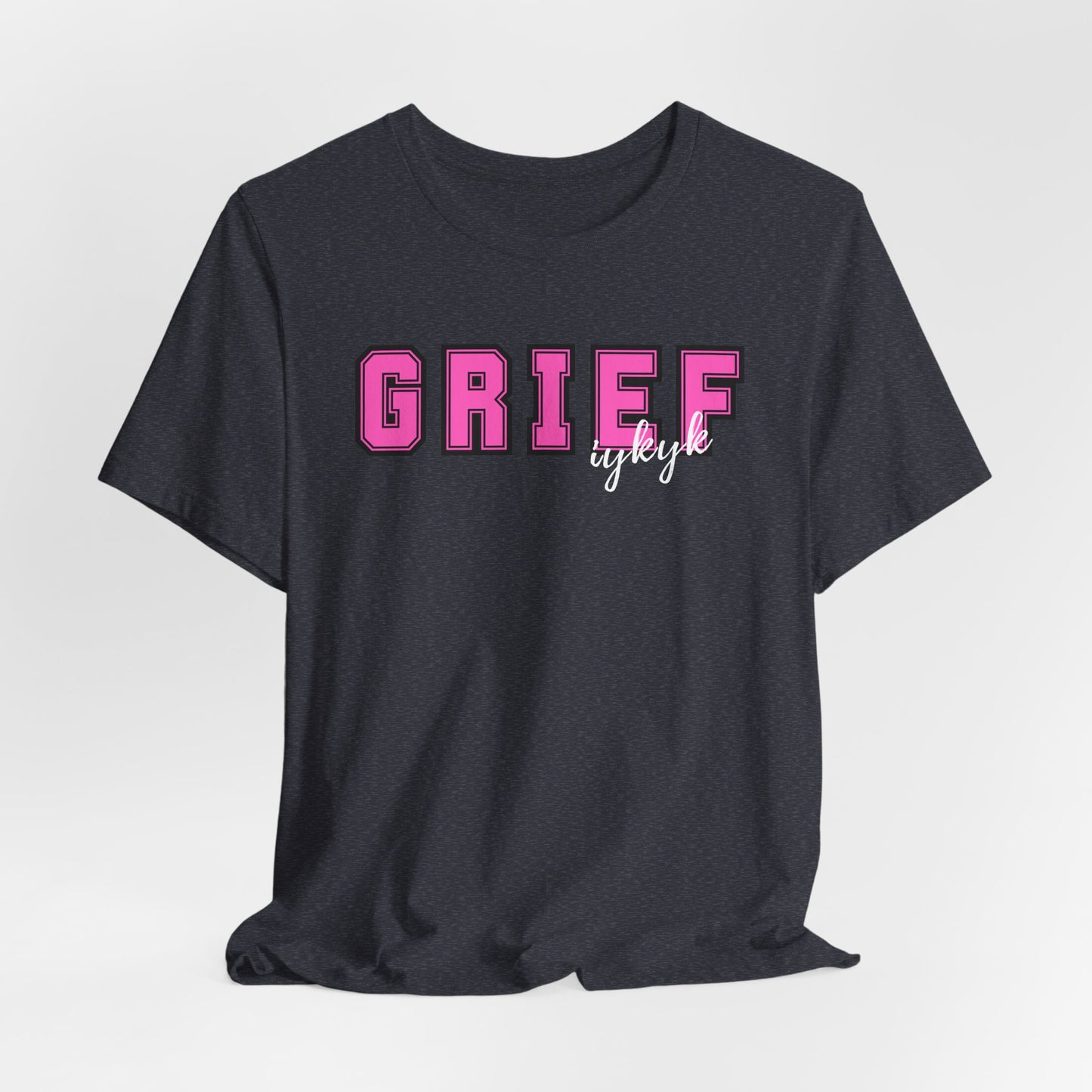 Grief IYKYK | T Shirt