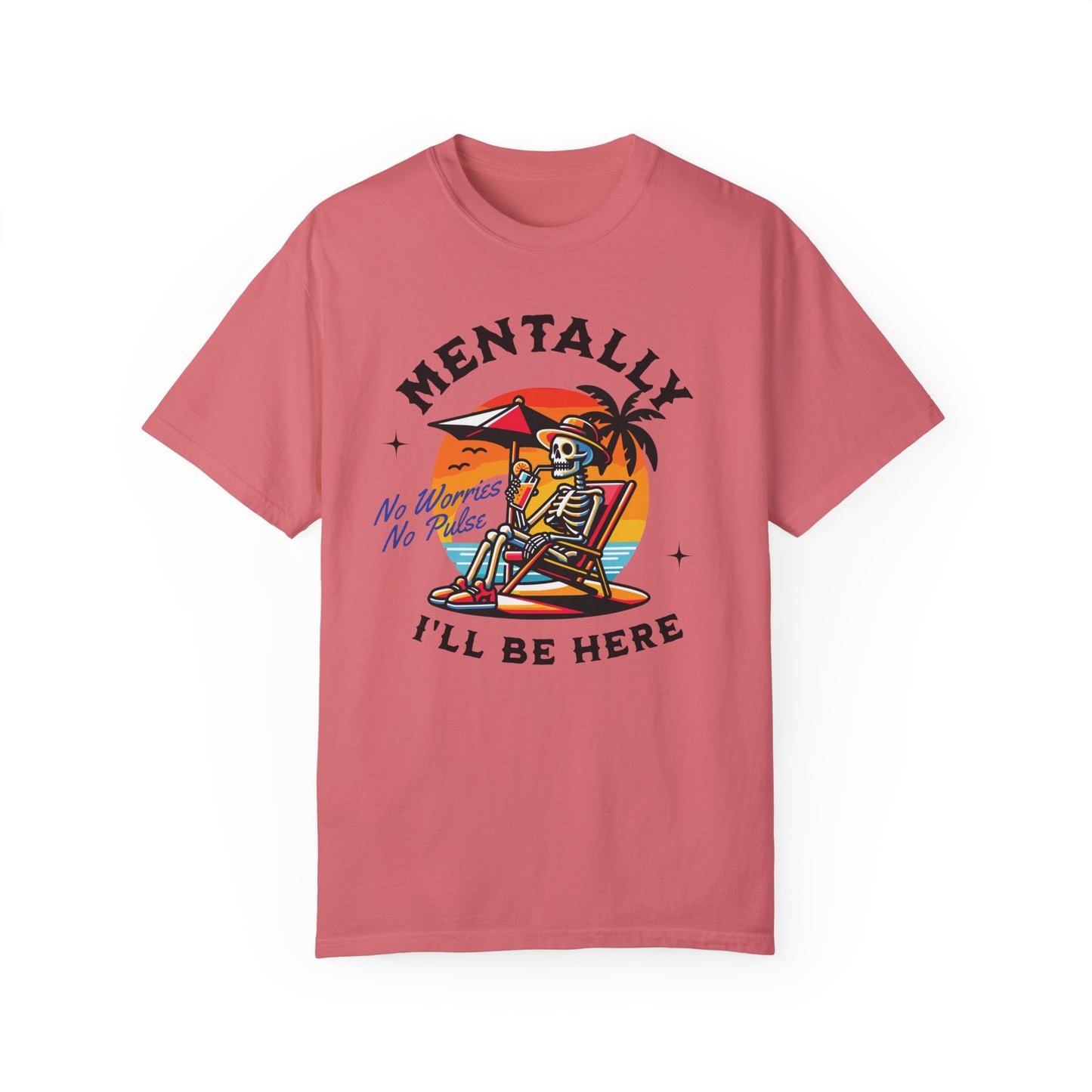 Mentally I'll Be Here | Comfort Colors T