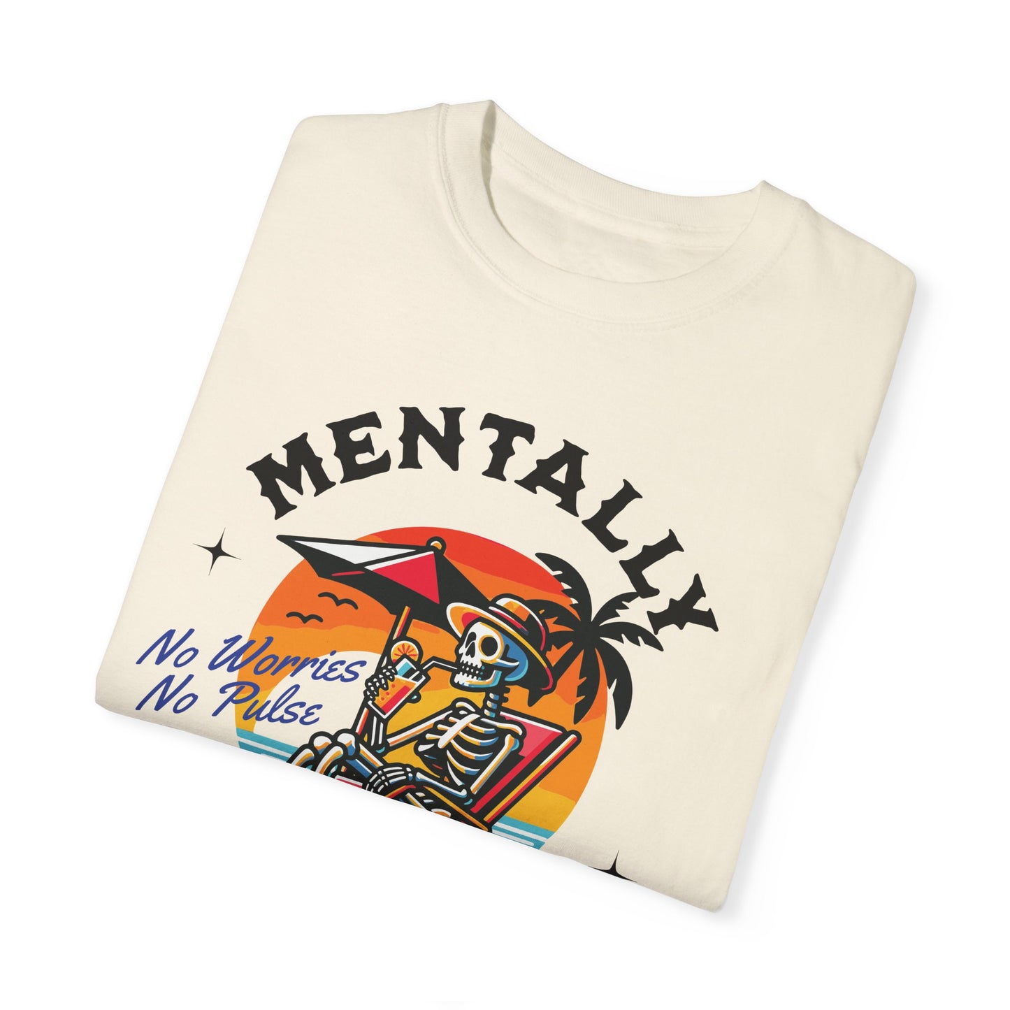 Mentally I'll Be Here | Comfort Colors T