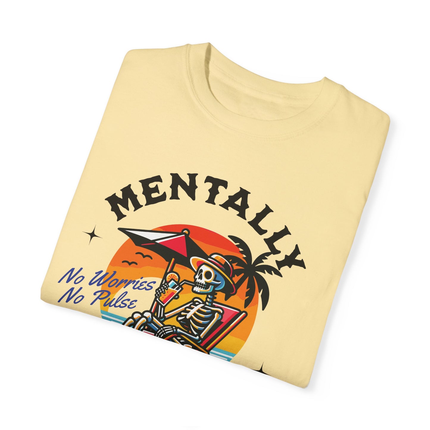 Mentally I'll Be Here | Comfort Colors T