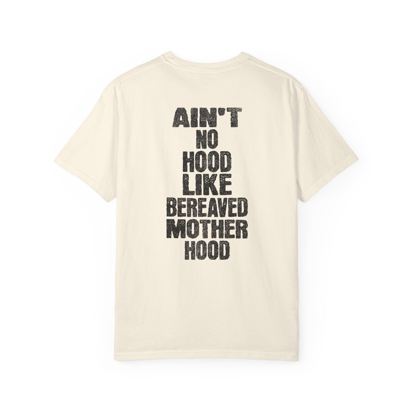 Ain't No Hood Like Bereaved Mother Hood | Comfort Colors T