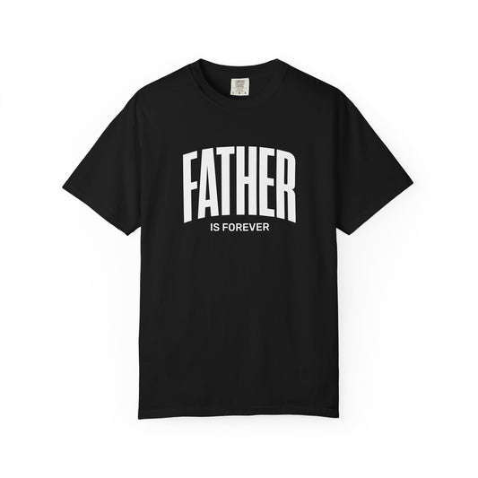 Father Is Forever | Comfort Colors Tee