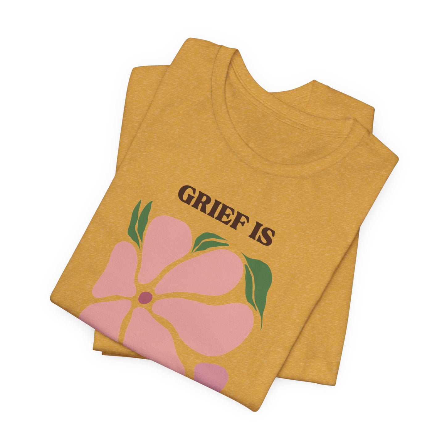 Grief Is Love | T Shirt