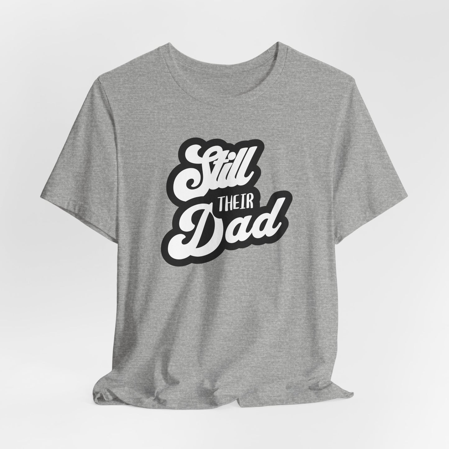 Still Their Dad| T Shirt